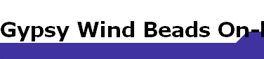 Gypsy Wind Beads On-line Store